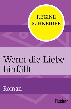 Wenn die Liebe hinfällt von Schneider,  Regine