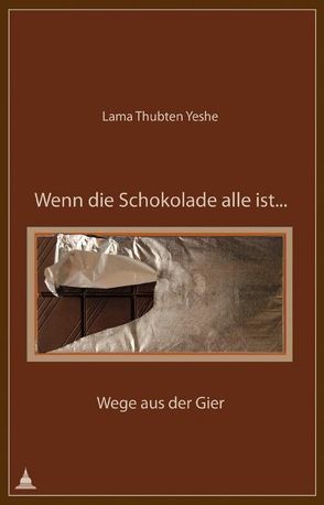 Wenn die Schokolade alle ist … von Yeshe,  Thubten