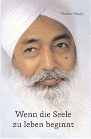 Wenn die Seele zu leben beginnt von Singh,  Thakar