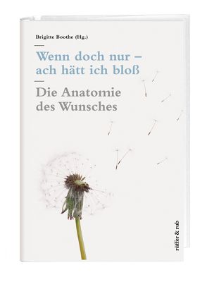 Wenn doch nur – ach hätt ich bloß von Bittner,  Rüdiger, Boothe,  Brigitte, Fatke,  Reinhard, Frei,  Andreas, Frick,  Eckhard, Hermann,  Marie-Luise, Kohler,  Georg, Lamott,  Franziska, Nunner-Winkler,  Gertrud, Schönbächler,  Georg, Solms,  Mark, Speidel,  Hubert, Stadler,  Ulrich, Stojkovic,  Dragica, Straub,  Jürgen, von Matt,  Peter, Walter,  Marc, Wardetzky,  Kristin