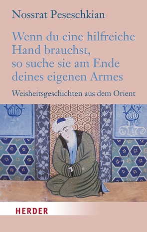 Wenn du eine hilfreiche Hand brauchst, so suche sie am Ende deines eigenen Armes von Peseschkian,  Nossrat