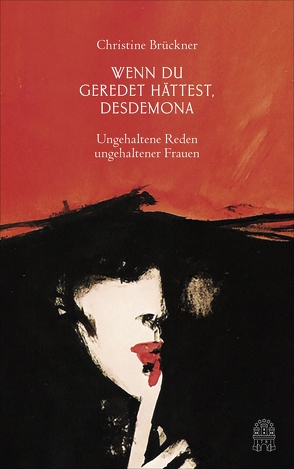 Wenn du geredet hättest, Desdemona von Brückner,  Christine