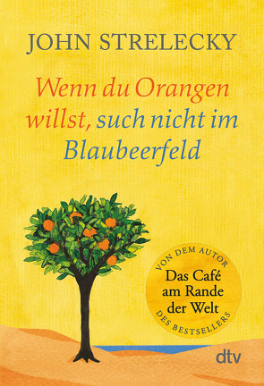 Wenn du Orangen willst, such nicht im Blaubeerfeld von Strelecky,  John