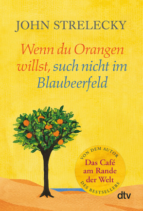 Wenn du Orangen willst, such nicht im Blaubeerfeld von Strelecky,  John