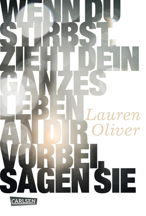 Wenn du stirbst, zieht dein ganzes Leben an dir vorbei, sagen sie von Diestelmeier,  Katharina, Oliver,  Lauren