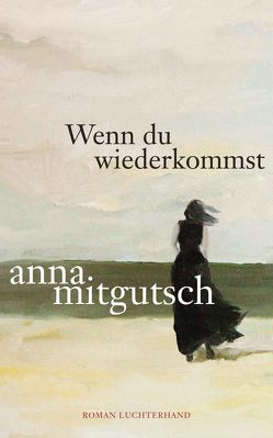 Wenn du wiederkommst von Mitgutsch,  Anna