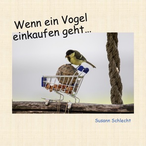 Wenn ein Vogel einkaufen geht von Schlecht,  Susann