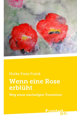 Wenn eine Rose erblüht von Frank,  Heike Freia