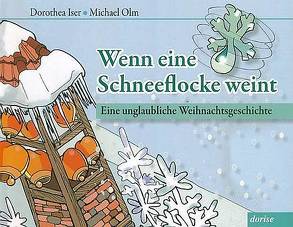 Wenn eine Schneeflocke weint von Iser,  Dorothea, Olm,  Michael