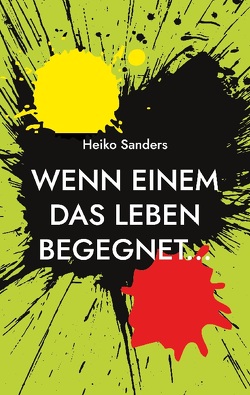 Wenn einem das Leben begegnet… von Sanders,  Heiko