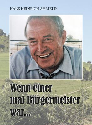 Wenn einer mal Bürgermeister war von Ahlfeld,  Hans Heinrich