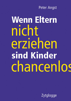 Wenn Eltern nicht erziehen sind Kinder chancenlos von Angst,  Peter