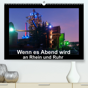 Wenn es Abend wird an Rhein und Ruhr (Premium, hochwertiger DIN A2 Wandkalender 2022, Kunstdruck in Hochglanz) von Hitzbleck,  Rolf