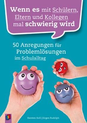 Wenn es mit Schülern, Eltern und Kollegen mal schwierig wird von Koll,  Karsten, Rudolph,  Dr. Jürgen