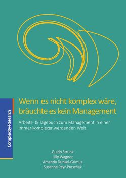 Wenn es nicht komplex wäre, bräuchte es kein Management von Dunkel-Grimus,  Amanda, Payr-Praschak,  Susanne, Strunk,  Guido, Wagner,  Lilly