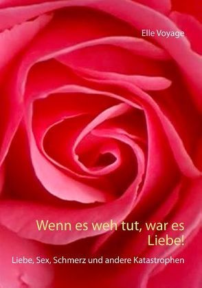 Wenn es weh tut, war es Liebe! von Voyage,  Elle