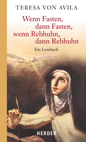 Wenn Fasten, dann Fasten, wenn Rebhuhn, dann Rebhuhn von Avila,  Teresa von, Münzebrock,  Elisabeth