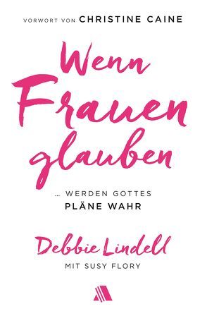 Wenn Frauen glauben von Dymel-Sohl,  Esther, Flory,  Susy, Lindell,  Debbie