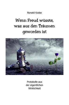 Wenn Freud wüsste, was aus den Träumen geworden ist von Koske,  Ronald