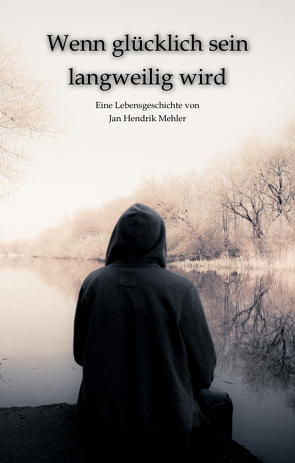 Wenn glücklich sein langweilig wird – Was die Auseinandersetzung mit Realität und Glauben ermöglichen kann von Mehler,  Jan Hendrik