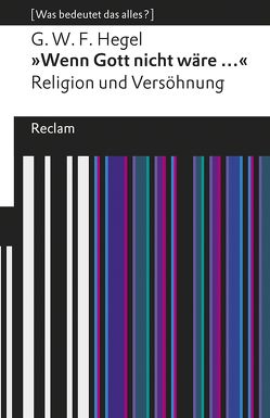 »Wenn Gott nicht wäre …«. Religion und Versöhnung von Bertram,  Georg W, Hegel,  Georg Wilhelm Friedrich, Wieland,  Tobias