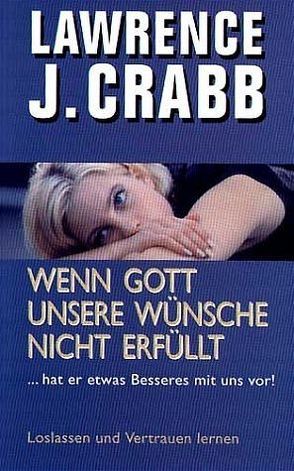 Wenn Gott unsere Wünsche nicht erfüllt von Crabb,  Lawrence J, Trebing,  Barbara M