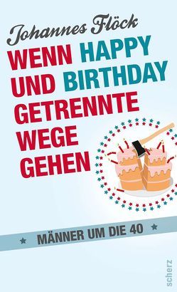 Wenn Happy und Birthday getrennte Wege gehen – Männer um die 40 von Flöck,  Johannes