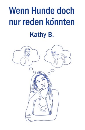 Wenn Hunde doch nur reden könnten von B.,  Kathy