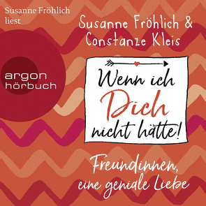 Wenn ich Dich nicht hätte! Freundinnen, eine geniale Liebe von Froehlich,  Susanne, Kleis,  Constanze