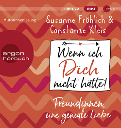 Wenn ich Dich nicht hätte! Freundinnen, eine geniale Liebe von Froehlich,  Susanne, Kleis,  Constanze