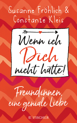 Wenn ich Dich nicht hätte! Freundinnen, eine geniale Liebe von Froehlich,  Susanne, Kleis,  Constanze