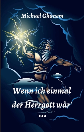 Wenn ich einmal der Herrgott wär von Ghanem,  Michael