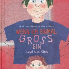 Wenn ich einmal groß bin, sagt das Kind von Anger-Schmidt,  Gerda, Kaufmann,  Angelika