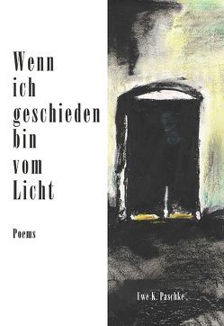 Wenn ich geschieden bin vom Licht von Paschke,  Uwe K.