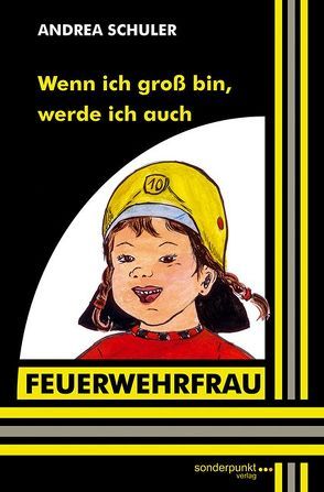 Wenn ich groß bin, werde ich auch Feuerwehrfrau von Schüler,  Andrea