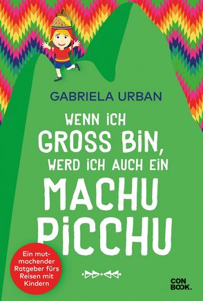 Wenn ich groß bin, werd’ ich auch ein Machu Picchu von Urban,  Gabriela