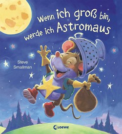 Wenn ich groß bin, werde ich Astromaus von Mannchen,  Nadine, Smallman,  Steve