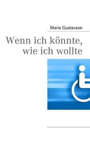 Wenn ich könnte, wie ich wollte von Gustavson,  Marie