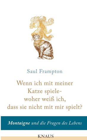 Wenn ich mit meiner Katze spiele – woher weiß ich, dass sie nicht mit mir spielt? von Frampton,  Saul, Stilett,  Hans