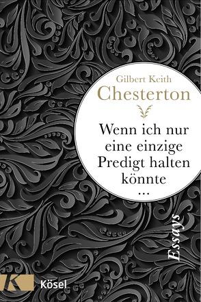 Wenn ich nur eine einzige Predigt halten könnte … von Chesterton,  Gilbert Keith