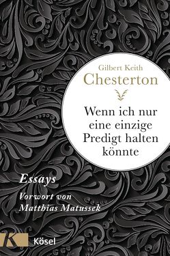 Wenn ich nur eine einzige Predigt halten könnte … von Chesterton,  Gilbert Keith