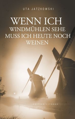 Wenn ich Windmühlen sehe muss ich heute noch weinen von Jahoda,  Lutz, Jatzkowski,  Uta