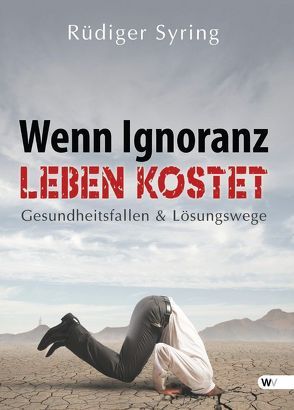 Wenn Ignoranz Leben kostet von Syring,  Rüdiger