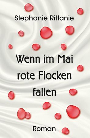 Wenn im Mai rote Flocken fallen von Rittanie,  Stephanie