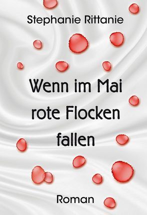 Wenn im Mai rote Flocken fallen von Rittanie,  Stephanie