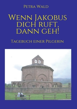 Wenn Jakobus dich ruft, dann geh! von Wald,  Petra