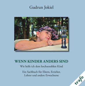 Wenn Kinder anders sind. Wie helfe ich dem hochsensiblen Kind. von Jokiel,  Gudrun, Kisters,  Katja