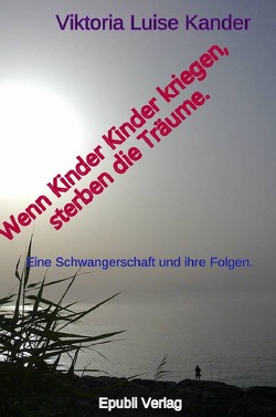 Wenn Kinder Kinder kriegen, sterben die Träume von Kander,  Viktoria-Luise