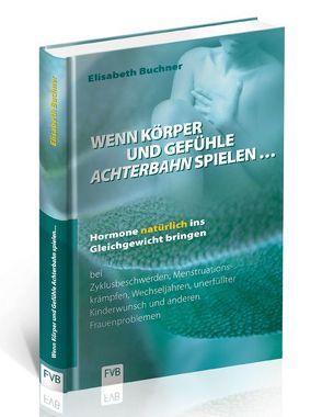 Wenn Körper und Gefühle Achterbahn spielen von Buchner,  Elisabeth