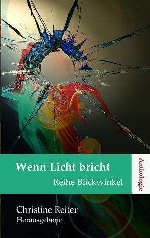 Wenn Licht bricht von Andel,  Frank, Dr. Reiter,  Christine, Dr. Siemann,  Heike, Fantes,  Jutta, Huwig,  Magdalena, Kolomitchouk,  Marina M, Koschorrek-Müller,  Anita, Li,  Mo, Moritz,  Sabine, Schulz,  Kristina, Stoffels,  Regina